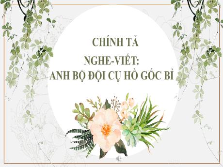 Bài giảng Chính tả Lớp 5 - Nghe-viết: Anh bộ đội cụ hồ gốc Bỉ