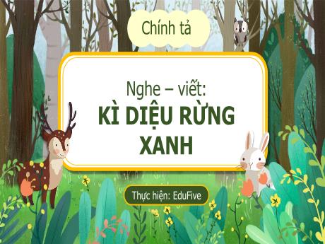 Bài giảng Chính tả Lớp 5 - Nghe – viết: Kì diệu rừng xanh