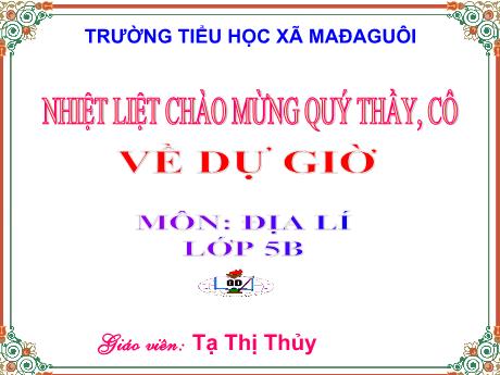 Bài giảng Địa lí Lớp 5 - Bài: Các nước láng giềng của Việt Nam  - Năm học 2022-2023 - Tạ Thị Thủy