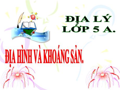 Bài giảng Địa lý Lớp 5 - Bài: Địa hình và khoáng sản - Năm học 2021-2022