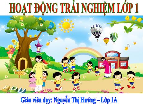 Bài giảng Hoạt động trải nghiệm Lớp 1 - Bài 10: Sử dụng an toàn đồ dùng trong gia đình - Năm học 2022-2023 - Nguyễn Thị Hướng