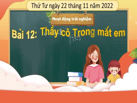 Bài giảng Hoạt động trải nghiệm Lớp 3 - Bài 12: Thầy cô Trong mắt em - Năm học 2022-2023
