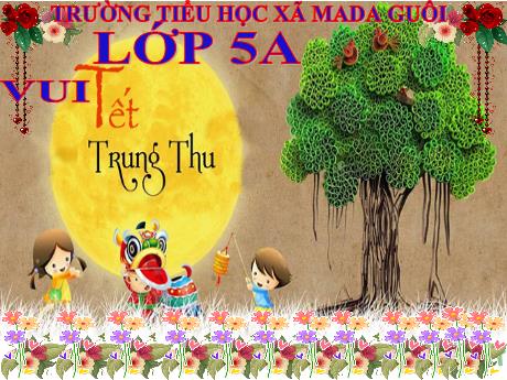 Bài giảng Hoạt động trải nghiệm ngoài giờ lên lớp Lớp 5 - Bài: Vui Tết Trung Thu