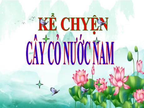 Bài giảng Kể chuyện Lớp 5 - Bài: Cây cỏ nước Nam