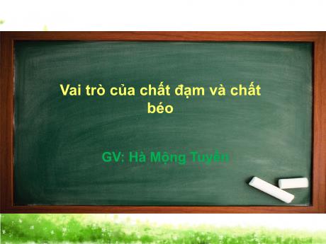 Bài giảng Khoa học Lớp 4 - Bài 5: Vai trò của chất đạm và chất béo - Hà Mộng Tuyền