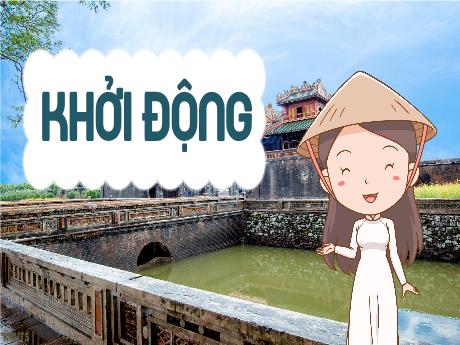 Bài giảng Lịch sử và Địa lí Lớp 4 - Tuần 22, Bài 17: Cố đô Huế (Tiết 2)