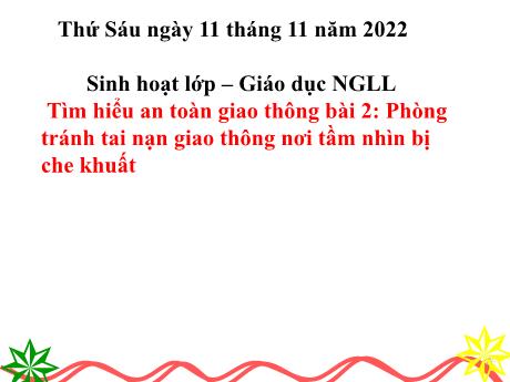 Bài giảng Sinh hoạt lớp Lớp 5 - Bài: Tìm hiểu an toàn giao thông bài 2: Phòng tránh tai nạn giao thông nơi tầm nhìn bị che khuất - Năm 2022-2023