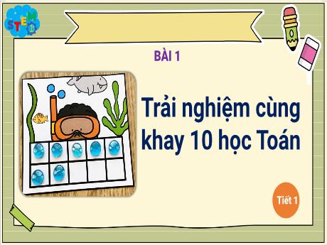 Bài giảng STEM Lớp 1 - Bài 1: Trải nghiệm cùng khay 10 học toán