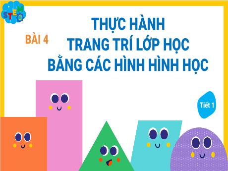 Bài giảng STEM Lớp 1 - Bài 4: Thực hành trang trí lớp học bằng các hình hình học