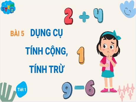 Bài giảng STEM Lớp 1 - Bài 5: Dụng cụ tính cộng, tính trừ