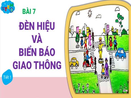 Bài giảng STEM Lớp 1 - Bài 7: Đèn hiệu và biển báo giao thông