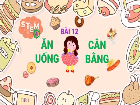 Bài giảng STEM Lớp 4 - Bài 12: Ăn uống cân bằng