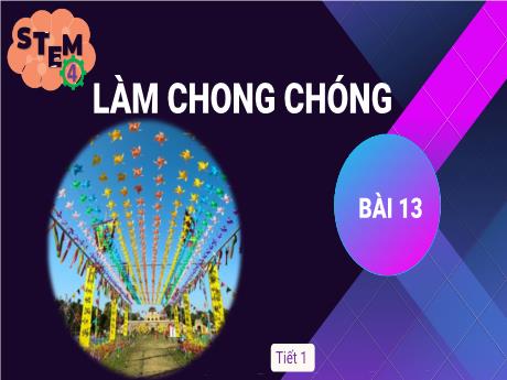 Bài giảng STEM Lớp 4 - Bài 13: Làm chong chóng
