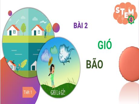 Bài giảng STEM Lớp 4 - Bài 2: Gió, bão