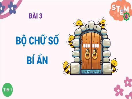 Bài giảng STEM Lớp 4 - Bài 3: Bộ chữ số bí ẩn