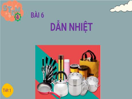 Bài giảng STEM Lớp 4 - Bài 6: Dẫn nhiệt