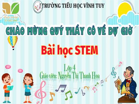 Bài giảng STEM Lớp 4 - Bài: Âm thanh trong cuộc sống - Năm học 2023-2024 - Nguyễn Thị Thanh Hoa
