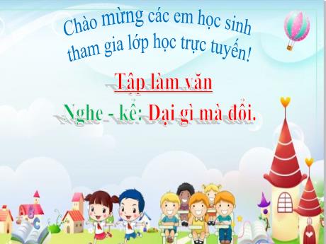 Bài giảng Tập làm văn Lớp 3 - Tuần 4, Nghe – kể: Dại gì mà đổi