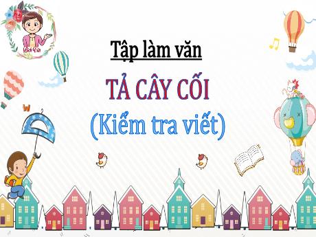 Bài giảng Tập làm văn Lớp 5 - Bài: Tả cây cối (Kiểm tra viết)