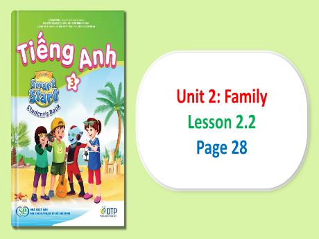 Bài giảng Tiếng Anh Lớp 3 (iLearn Smart Start) - Unit 2: Family - Lesson 2.2 (Page 28)