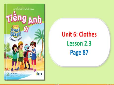 Bài giảng Tiếng Anh Lớp 3 (iLearn Smart Start) - Unit 6: Clothes - Lesson 2.3 (Page 87)