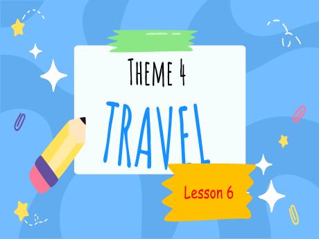 Bài giảng Tiếng Anh Lớp 5 - Theme 4: Travel - Lesson 6