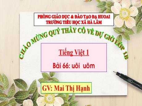 Bài giảng Tiếng Việt Lớp 1 - Bài 66: uôi, uôm - Mai Thị Hạnh