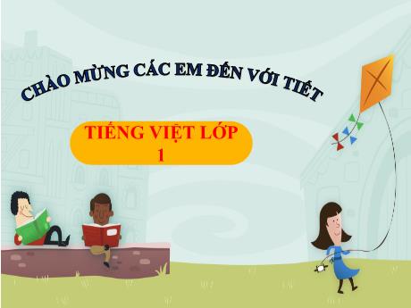 Bài giảng Tiếng Việt Lớp 1 - Chủ đề 8: Đất nước và con người - Bài 3: Lớn lên bạn làm gì