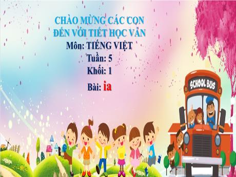Bài giảng Tiếng Việt Lớp 1 - Tuần 5, Bài: ia