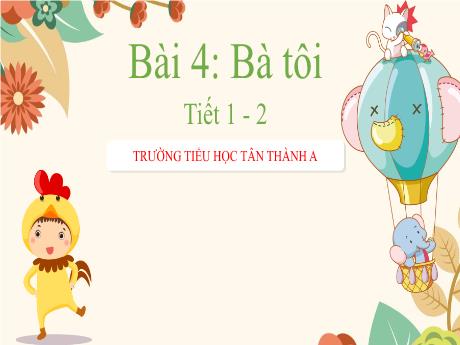 Bài giảng Tiếng Việt Lớp 2 - Chủ điểm: Ông bà yêu quý - Bài 4: Bà tôi (Tiết 1+2)