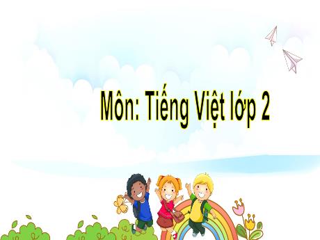 Bài giảng Tiếng Việt Lớp 2 (Sách Chân trời sáng tạo) - Chủ điểm: Ông bà yêu quý - Bài 1: Cô chủ nhà tí hon