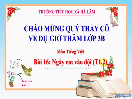 Bài giảng Tiếng Việt Lớp 3 - Bài 16: Ngày em vào đội (Tiết 1, 2)