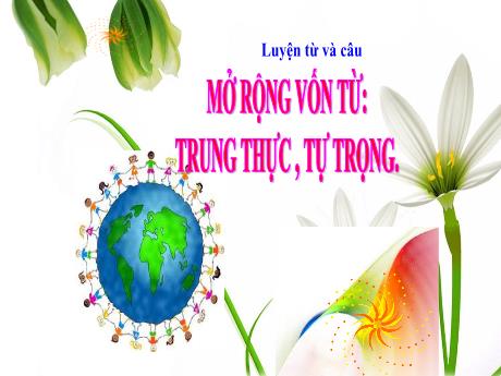 Bài giảng Tiếng Việt Lớp 4 - Luyện từ và câu: Mở rộng vốn từ: Trung thực, tự trọng