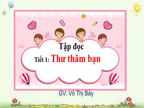 Bài giảng Tiếng Việt Lớp 4 - Tuần 3, Tập đọc: Thư thăm bạn - Võ Thị Bảy