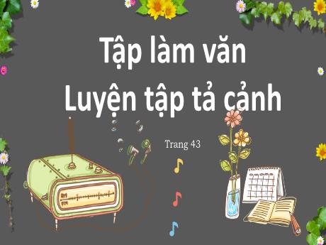 Bài giảng Tiếng Việt Lớp 5 - Tập làm văn: Luyện tập tả cảnh