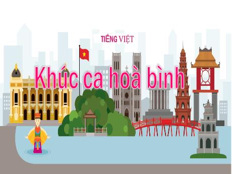 Bài giảng Tiếng Việt Lớp 5 - Tuần 27, Bài: Khúc ca hoà bình
