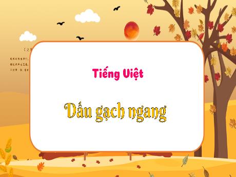Bài giảng Tiếng Việt Lớp 5 - Tuần 28, Bài: Dấu gạch ngang