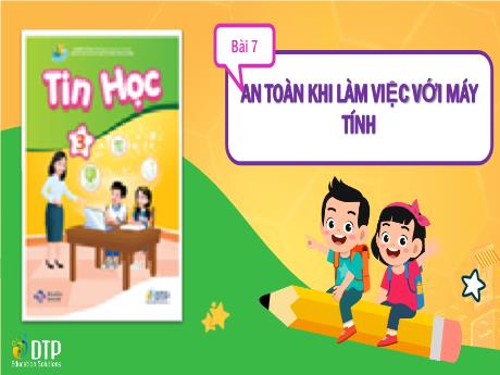 Bài giảng Tin học Lớp 3 (Cùng khám phá) - Bài 7: An toàn khi làm việc với máy tính