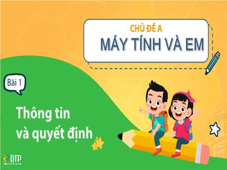 Bài giảng Tin học Lớp 3 (Cùng khám phá) - Chủ đề A: Máy tính và em - Bài 1: Thông tin và quyết định