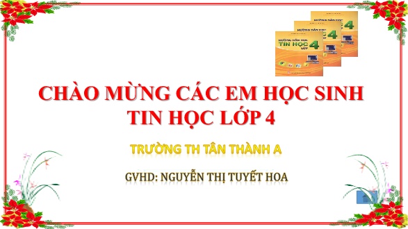 Bài giảng Tin học Lớp 4 - Chủ đề 1: Khám phá máy tính - Bài 1+2 - Nguyễn Thị Tuyết Hoa
