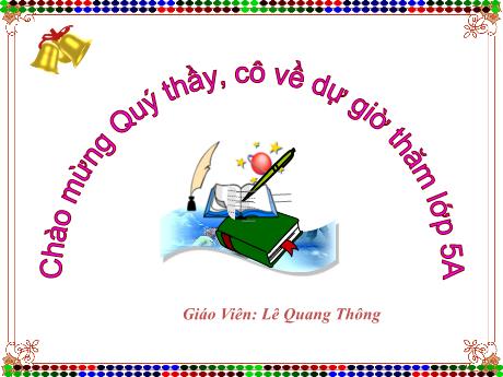 Bài giảng Tin học Lớp 5 - Bài 4: Chèn đoạn video vào bài trình chiếu (tiết 1) - Năm học 2022-2023 - Lê Quang Thông