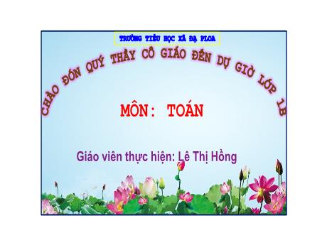 Bài giảng Toán Lớp 1 - Bài 12: Bảng cộng, bảng trừ trong phạm vi 10 - Lê Thị Hồng