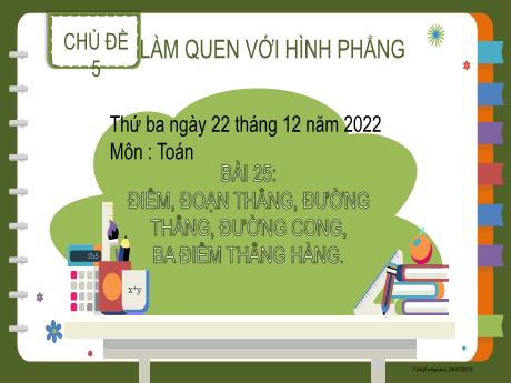 Bài giảng Toán Lớp 2 - Chủ đề 5: Làm quen với hình phẳng - Bài 25: Điểm, đoạn thẳng, đường thẳng, đường cong, ba điểm thẳng hàng - Năm 2022-2023