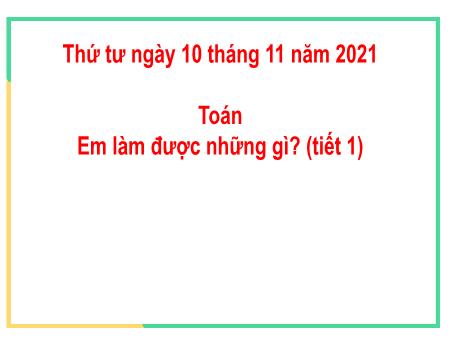 Bài giảng Toán Lớp 2 - Tuần 7, Bài: Em làm được những gì? (Tiết 1) - Năm học 2021-2022 - Trường Tiểu học Tân Thành A