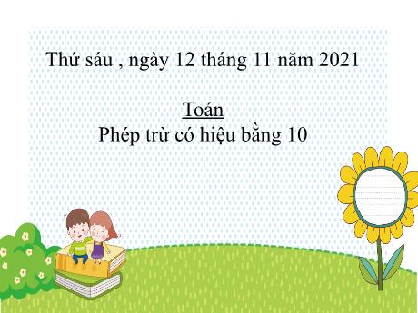 Bài giảng Toán Lớp 2 - Tuần 7, Bài: Phép trừ có hiệu bằng 10 - Năm học 2021-2022 - Trường Tiểu học Tân Thành A