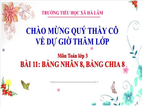 Bài giảng Toán Lớp 3 - Bài 11: Bảng nhân 8, bảng chia 8