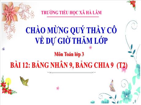 Bài giảng Toán Lớp 3 - Bài 12: Bảng nhân 9, bảng chia 9 (Tiết 2) - Năm 2022-2023