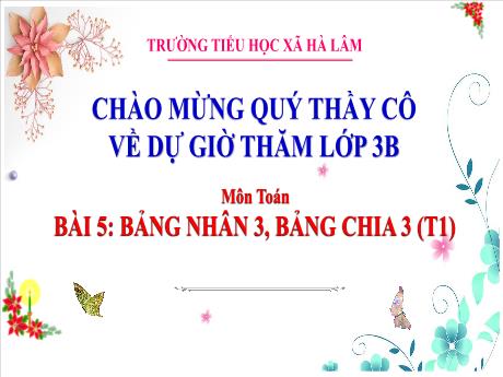 Bài giảng Toán Lớp 3 - Bài 5: Bảng nhân 3, bảng chia 3 (Tiết 1)