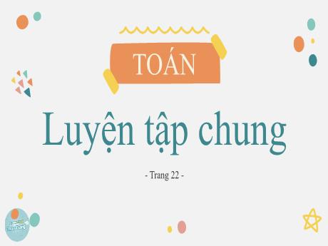 Bài giảng Toán Lớp 5 - Bài: Luyện tập chung (Trang 22)
