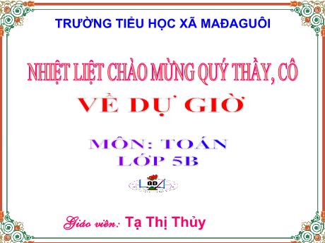 Bài giảng Toán Lớp 5 - Bài: Luyện tập chung (Trang 62) - Tạ Thị Thủy